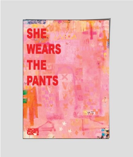 SHE WEARS THE PANTS  -     poster by Jackie Green