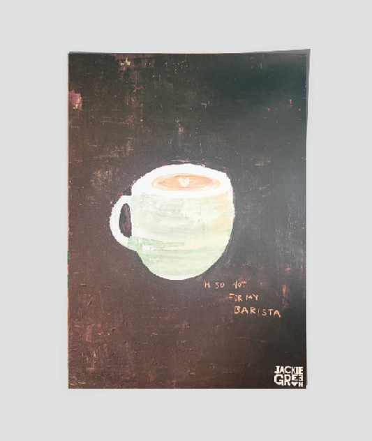 I'M SO HOT FOR MY BARISTA poster by Jackie Green