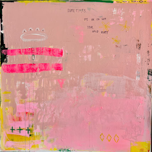 SOMETIMES ITS OK TO GET YOUR HALO DIRTY    - an original on canvas  - SOLD