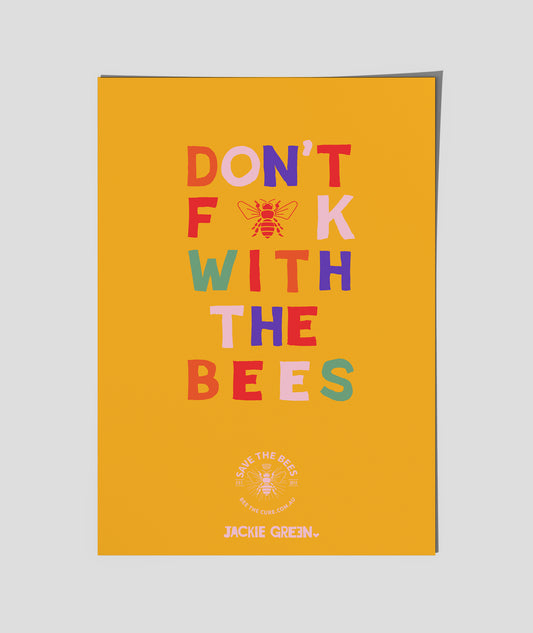 DON'T F K WITH THE BEES  -Charity   poster by Jackie Green