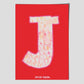 LETTER J   -  Infilled with lots of love  - A poster by Jackie Green (in red)