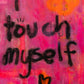 I TOUCH MYSELF