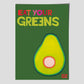 Eat Your Greens     poster by Jackie Green